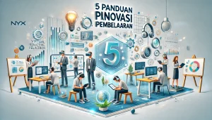 5 Panduan Praktis Inovasi Pembelajaran