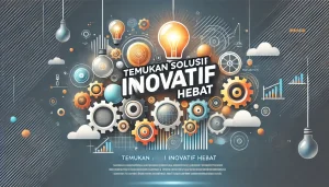 Temukan Solusi Inovatif Hebat