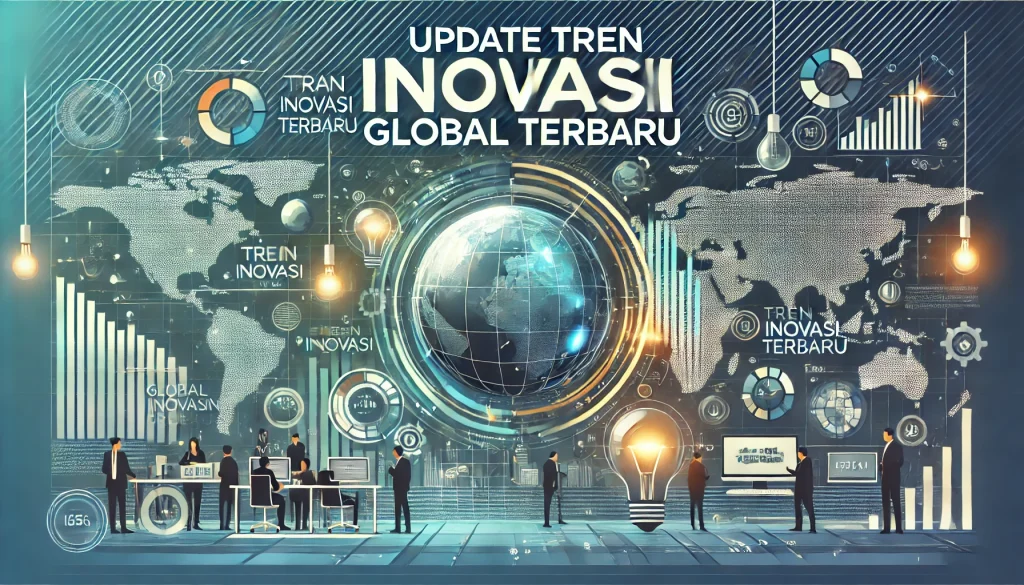 Update Tren Inovasi Global Terbaru