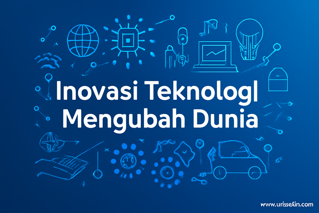 Inovasi teknologi mengubah dunia